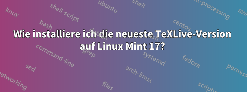 Wie installiere ich die neueste TeXLive-Version auf Linux Mint 17?