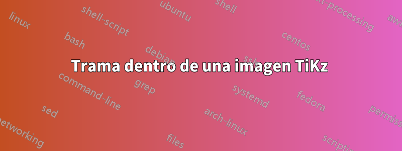 Trama dentro de una imagen TiKz