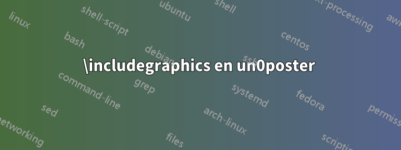 \includegraphics en un0poster