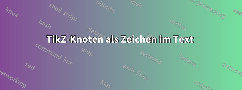 TikZ-Knoten als Zeichen im Text