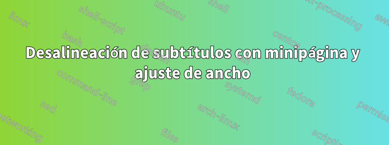 Desalineación de subtítulos con minipágina y ajuste de ancho