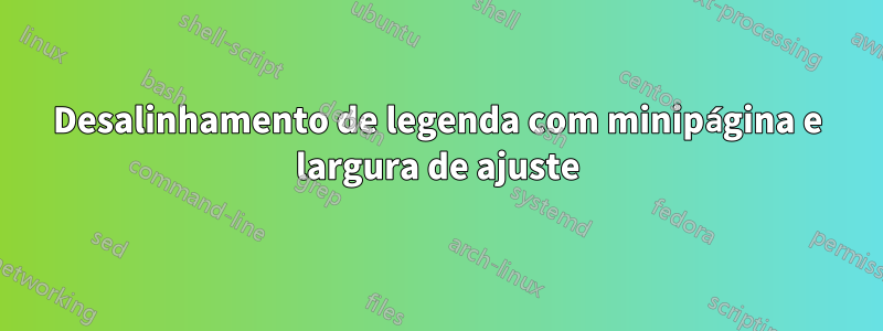 Desalinhamento de legenda com minipágina e largura de ajuste