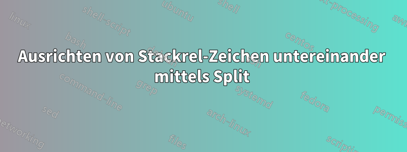 Ausrichten von Stackrel-Zeichen untereinander mittels Split