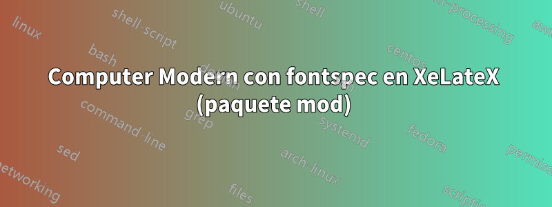 Computer Modern con fontspec en XeLateX (paquete mod)