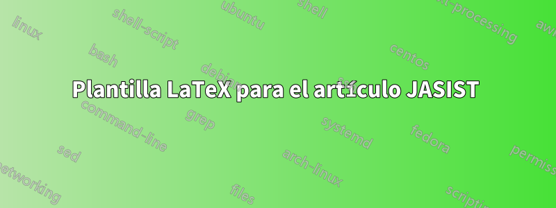 Plantilla LaTeX para el artículo JASIST