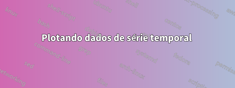 Plotando dados de série temporal