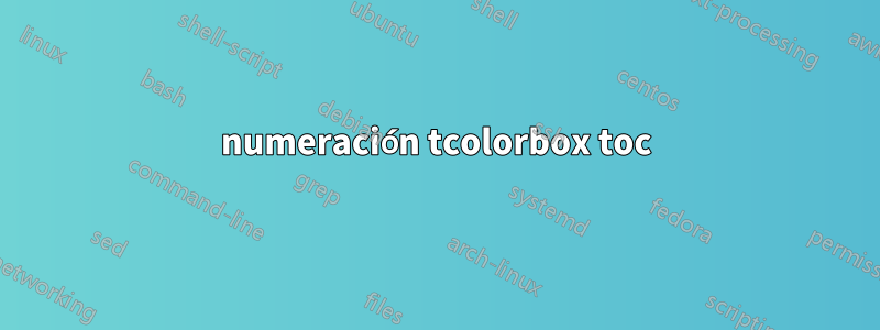 numeración tcolorbox toc