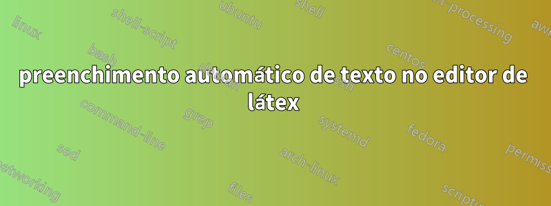 preenchimento automático de texto no editor de látex