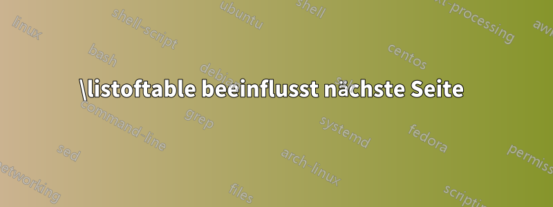 \listoftable beeinflusst nächste Seite 