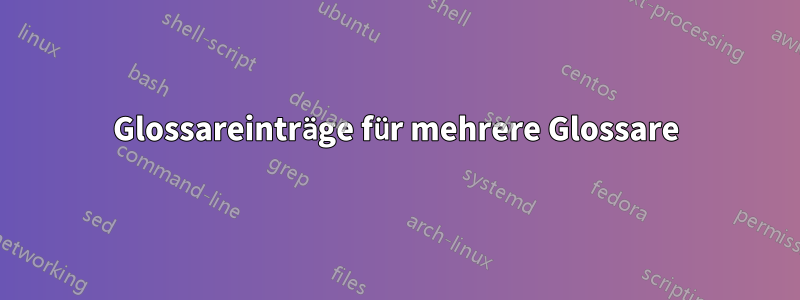 Glossareinträge für mehrere Glossare