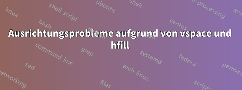 Ausrichtungsprobleme aufgrund von vspace und hfill