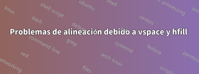 Problemas de alineación debido a vspace y hfill