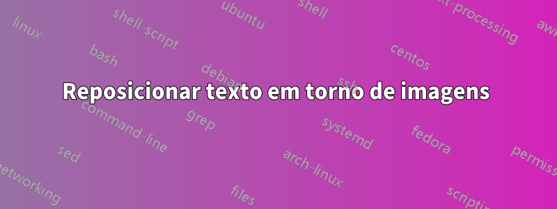 Reposicionar texto em torno de imagens