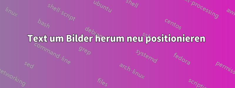 Text um Bilder herum neu positionieren