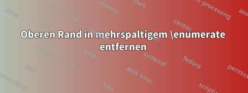 Oberen Rand in mehrspaltigem \enumerate entfernen