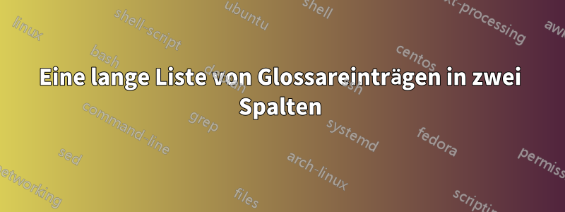 Eine lange Liste von Glossareinträgen in zwei Spalten