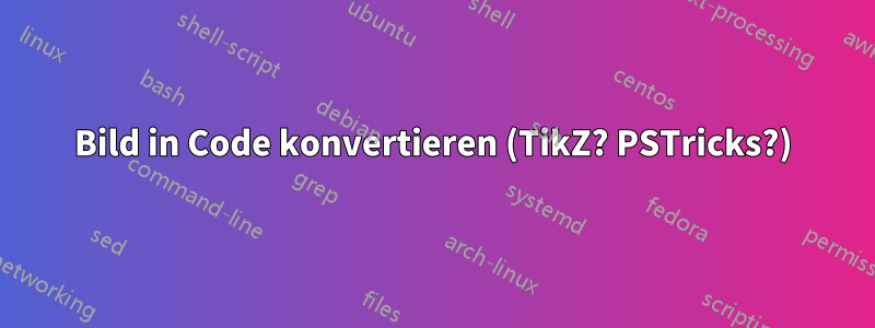 Bild in Code konvertieren (TikZ? PSTricks?)