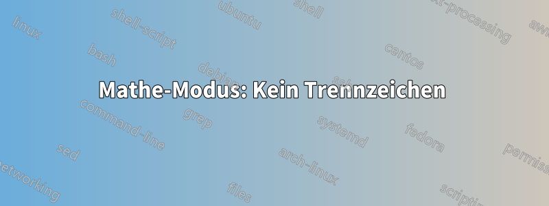 Mathe-Modus: Kein Trennzeichen