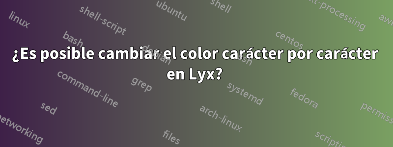 ¿Es posible cambiar el color carácter por carácter en Lyx?