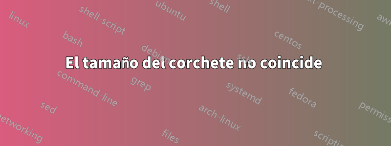 El tamaño del corchete no coincide