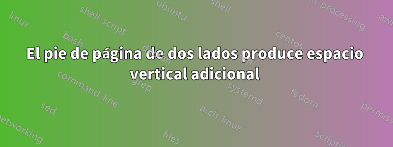 El pie de página de dos lados produce espacio vertical adicional