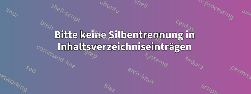 Bitte keine Silbentrennung in Inhaltsverzeichniseinträgen