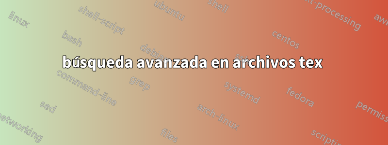 búsqueda avanzada en archivos tex