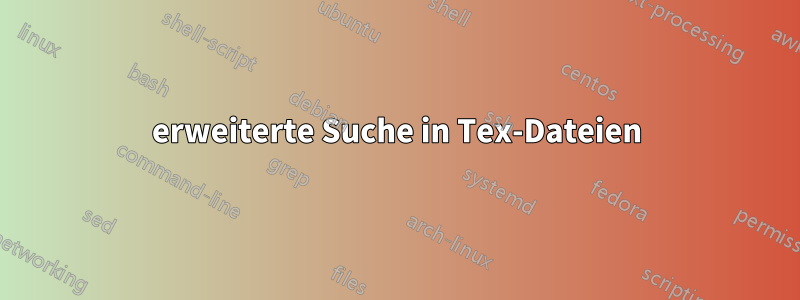 erweiterte Suche in Tex-Dateien