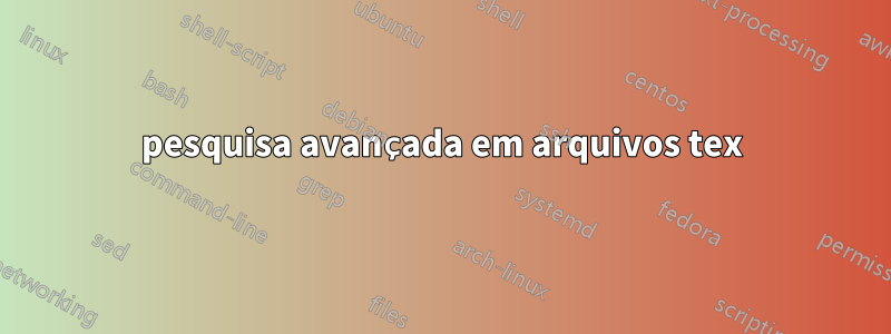 pesquisa avançada em arquivos tex