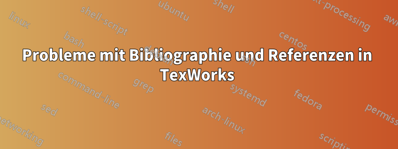 Probleme mit Bibliographie und Referenzen in TexWorks