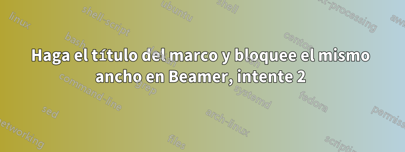 Haga el título del marco y bloquee el mismo ancho en Beamer, intente 2