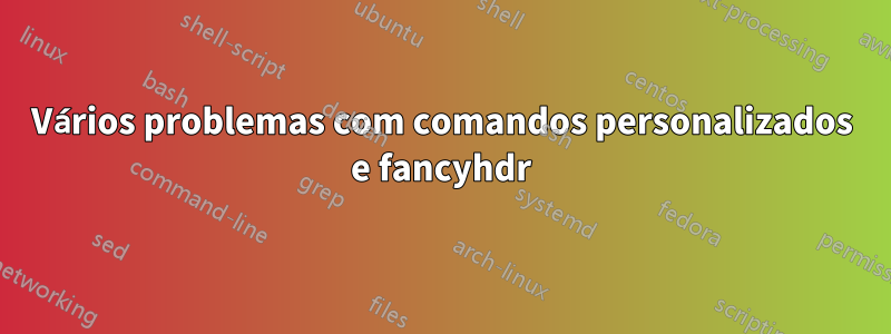 Vários problemas com comandos personalizados e fancyhdr