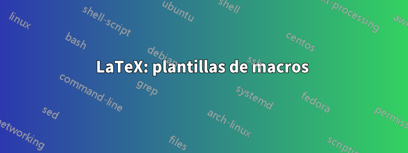 LaTeX: plantillas de macros