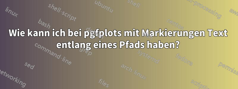 Wie kann ich bei pgfplots mit Markierungen Text entlang eines Pfads haben?