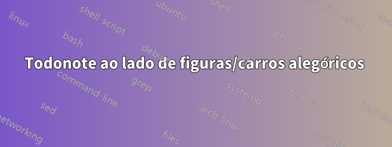 Todonote ao lado de figuras/carros alegóricos