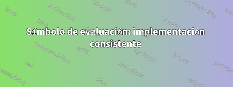 Símbolo de evaluación: implementación consistente