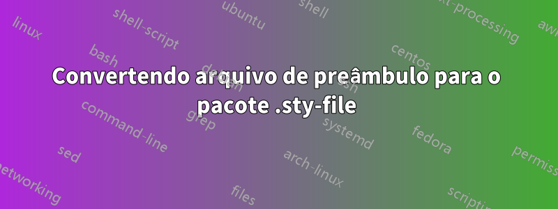 Convertendo arquivo de preâmbulo para o pacote .sty-file