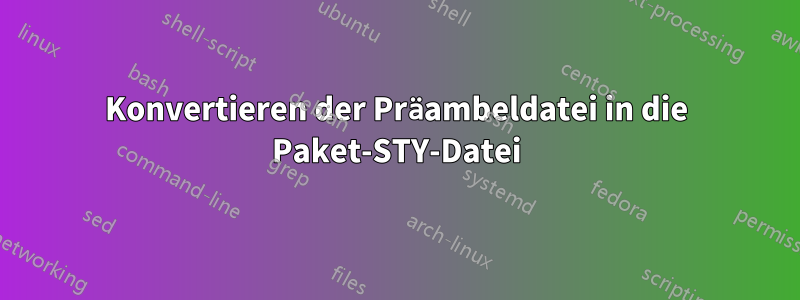 Konvertieren der Präambeldatei in die Paket-STY-Datei