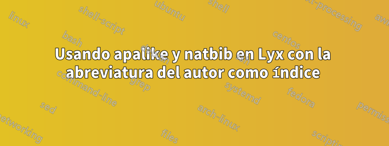 Usando apalike y natbib en Lyx con la abreviatura del autor como índice