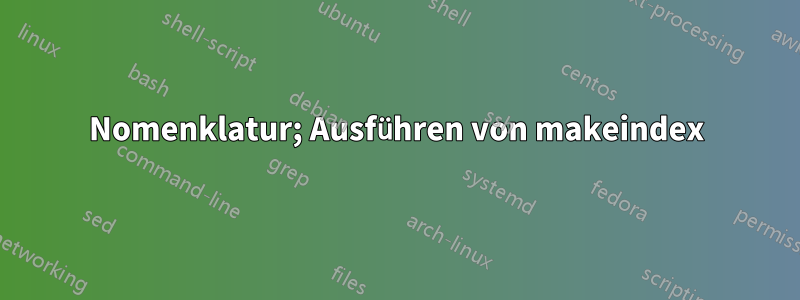 Nomenklatur; Ausführen von makeindex