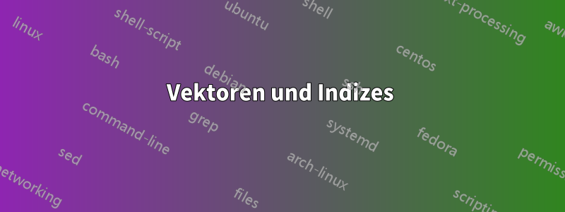 Vektoren und Indizes