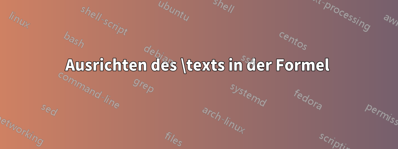 Ausrichten des \texts in der Formel