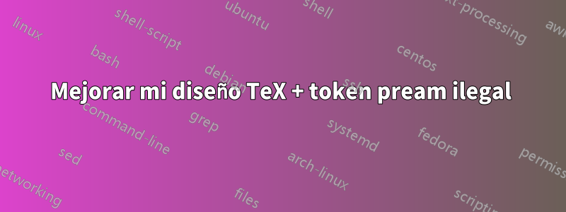 Mejorar mi diseño TeX + token pream ilegal