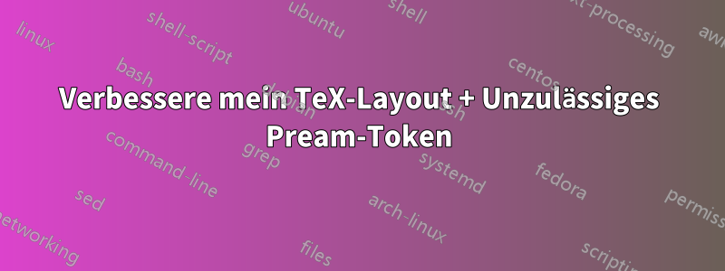 Verbessere mein TeX-Layout + Unzulässiges Pream-Token