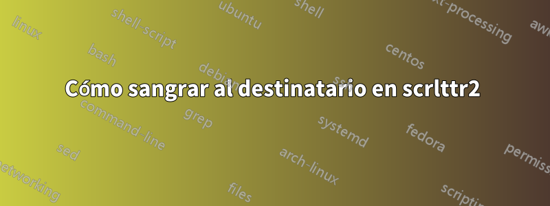 Cómo sangrar al destinatario en scrlttr2