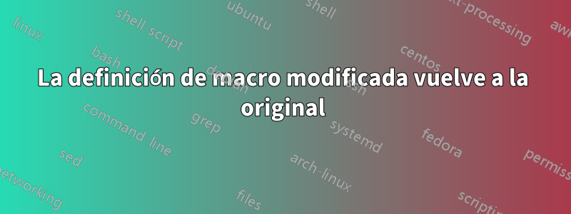 La definición de macro modificada vuelve a la original