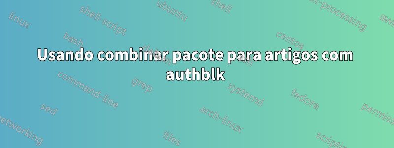 Usando combinar pacote para artigos com authblk