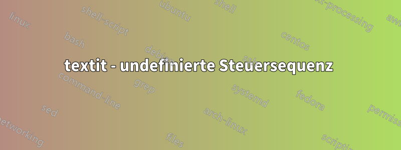 textit - undefinierte Steuersequenz