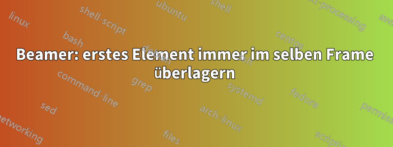 Beamer: erstes Element immer im selben Frame überlagern