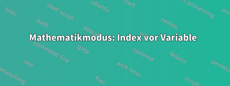 Mathematikmodus: Index vor Variable 